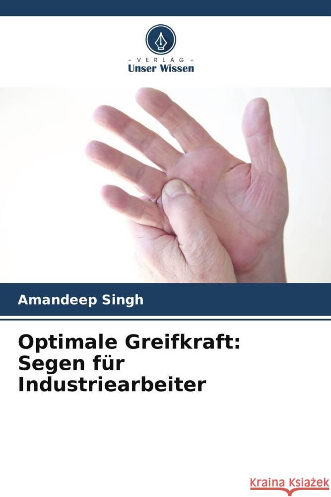 Optimale Greifkraft: Segen für Industriearbeiter Singh, Amandeep 9786205254615 Verlag Unser Wissen