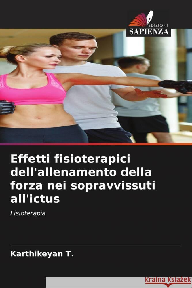 Effetti fisioterapici dell'allenamento della forza nei sopravvissuti all'ictus T., Karthikeyan 9786205254820 Edizioni Sapienza