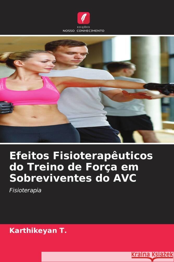 Efeitos Fisioterapêuticos do Treino de Força em Sobreviventes do AVC T., Karthikeyan 9786205254837 Edições Nosso Conhecimento