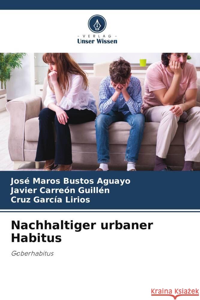 Nachhaltiger urbaner Habitus Bustos Aguayo, José Maros, Carreón Guillén, Javier, García Lirios, Cruz 9786205255025