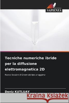 Tecniche numeriche ibride per la diffusione elettromagnetica 2D Deniz Kutluay 9786205255117