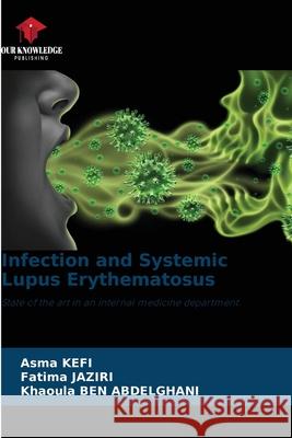 Infection and Systemic Lupus Erythematosus Asma Kefi, Fatima Jaziri, Khaoula Ben Abdelghani 9786205255322