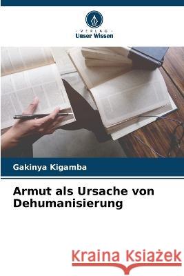 Armut als Ursache von Dehumanisierung Gakinya Kigamba 9786205255360 Verlag Unser Wissen