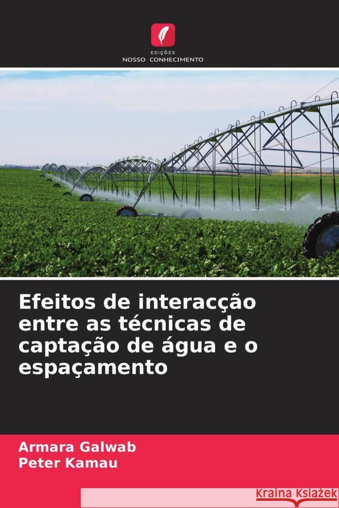 Efeitos de interacção entre as técnicas de captação de água e o espaçamento Galwab, Armara, Kamau, Peter 9786205255469 Edições Nosso Conhecimento