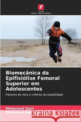 Biomecânica da Epifisiólise Femoral Superior em Adolescentes Mohamed Zairi, Mohamed Nabil Nessib 9786205255537