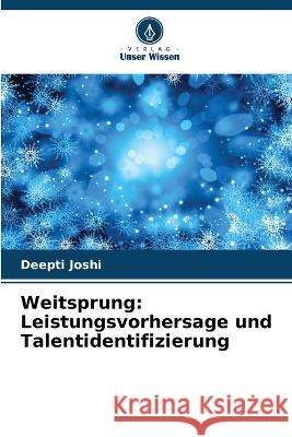 Weitsprung: Leistungsvorhersage und Talentidentifizierung Deepti Joshi 9786205255940