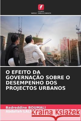 O Efeito Da Governação Sobre O Desempenho DOS Projectos Urbanos Badreddine Boumali, Abdallah Lalmi 9786205256176 Edicoes Nosso Conhecimento