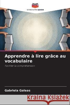 Apprendre à lire grâce au vocabulaire Gabriela Galeas 9786205256213 Editions Notre Savoir