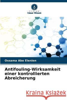 Antifouling-Wirksamkeit einer kontrollierten Abreicherung Ossama Abo Elenien 9786205256435 Verlag Unser Wissen