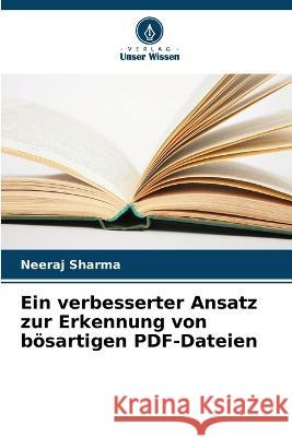 Ein verbesserter Ansatz zur Erkennung von bösartigen PDF-Dateien Neeraj Sharma 9786205256541