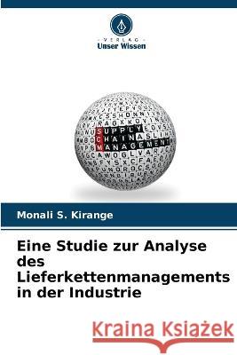 Eine Studie zur Analyse des Lieferkettenmanagements in der Industrie Monali S Kirange 9786205256619 Verlag Unser Wissen