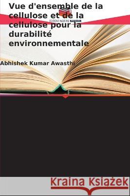 Vue d'ensemble de la cellulose et de la cellulose pour la durabilité environnementale Abhishek Kumar Awasthi 9786205256749