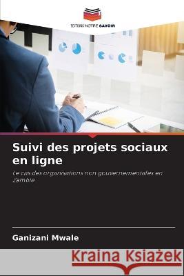 Suivi des projets sociaux en ligne Ganizani Mwale 9786205257036 Editions Notre Savoir