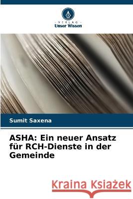 ASHA: Ein neuer Ansatz für RCH-Dienste in der Gemeinde Sumit Saxena 9786205257517