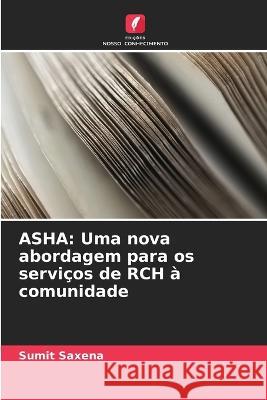 ASHA: Uma nova abordagem para os serviços de RCH à comunidade Sumit Saxena 9786205257555