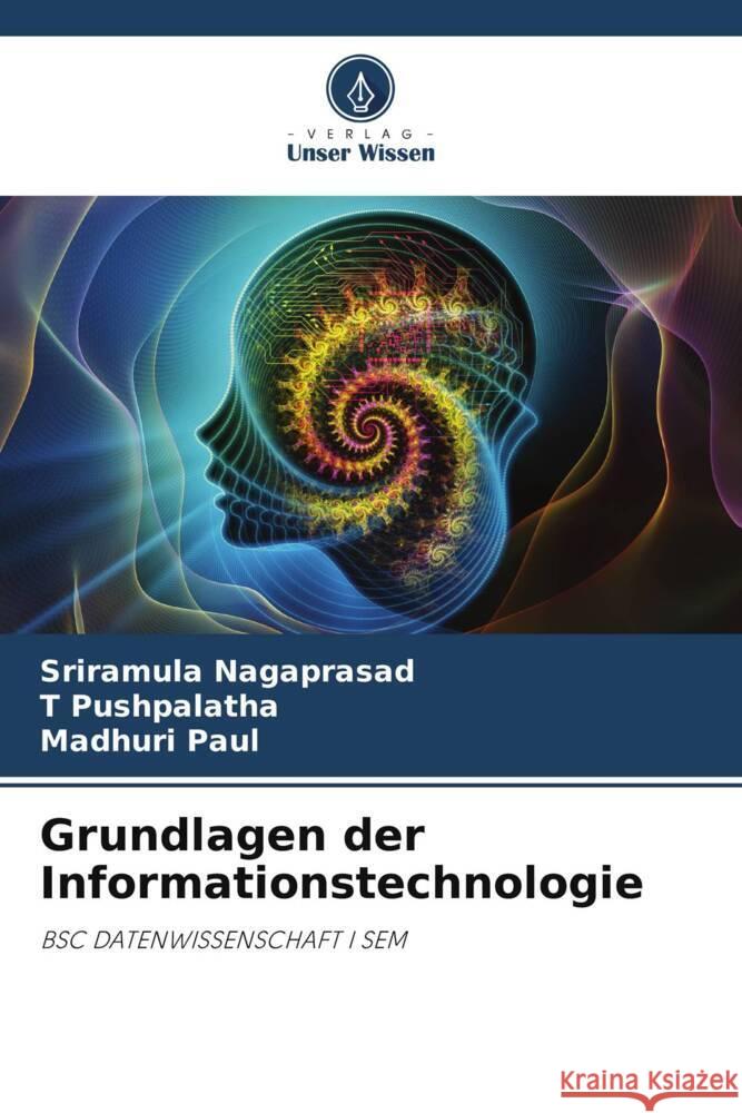 Grundlagen der Informationstechnologie Sriramula Nagaprasad, T Pushpalatha, Madhuri Paul 9786205257630 Verlag Unser Wissen