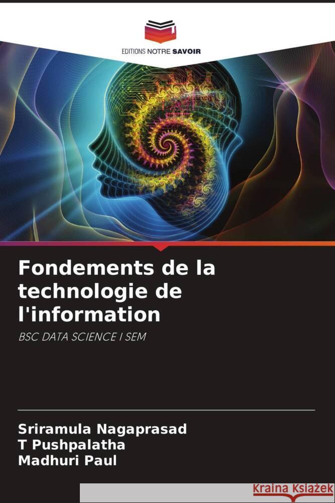 Fondements de la technologie de l\'information Sriramula Nagaprasad T. Pushpalatha Madhuri Paul 9786205257654