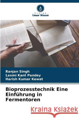 Bioprozesstechnik Eine Einführung in Fermentoren Ranjan Singh, Laxmi Kant Pandey, Harish Kumar Kewat 9786205257807 Verlag Unser Wissen