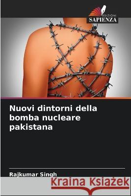 Nuovi dintorni della bomba nucleare pakistana Rajkumar Singh 9786205258019 Edizioni Sapienza