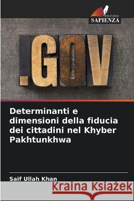 Determinanti e dimensioni della fiducia dei cittadini nel Khyber Pakhtunkhwa Saif Ullah Khan 9786205258132