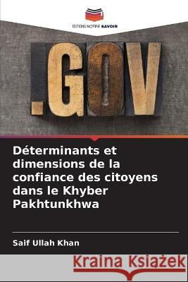 Déterminants et dimensions de la confiance des citoyens dans le Khyber Pakhtunkhwa Khan, Saif Ullah 9786205258477