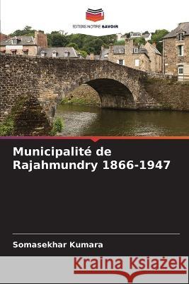 Municipalité de Rajahmundry 1866-1947 Kumara, Somasekhar 9786205258484