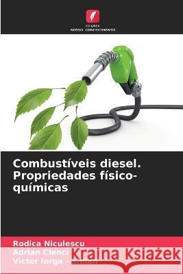 Combustíveis diesel. Propriedades físico-químicas Rodica Niculescu, Adrian Clenci, Victor Iorga - Siman 9786205258514