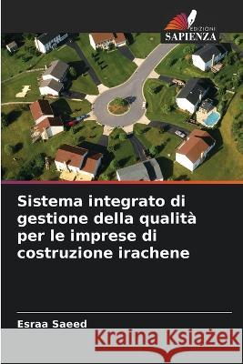 Sistema integrato di gestione della qualità per le imprese di costruzione irachene Saeed, Esraa 9786205258576 Edizioni Sapienza