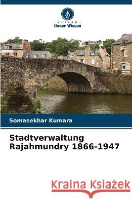 Stadtverwaltung Rajahmundry 1866-1947 Somasekhar Kumara 9786205258675