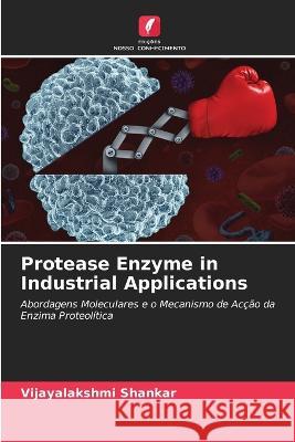 Protease Enzyme in Industrial Applications Vijayalakshmi Shankar 9786205258842 Edicoes Nosso Conhecimento