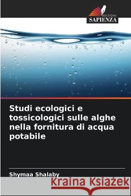 Studi ecologici e tossicologici sulle alghe nella fornitura di acqua potabile Shymaa Shalaby 9786205258910