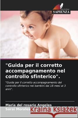 Guida per il corretto accompagnamento nel controllo sfinterico. Maria del Rosario Angeles, Sarai Morales 9786205259405