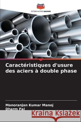Caractéristiques d'usure des aciers à double phase Manoj, Manoranjan Kumar 9786205259689