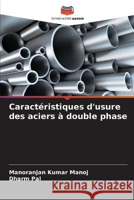 Caractéristiques d'usure des aciers à double phase Manoj, Manoranjan Kumar 9786205259689 Editions Notre Savoir