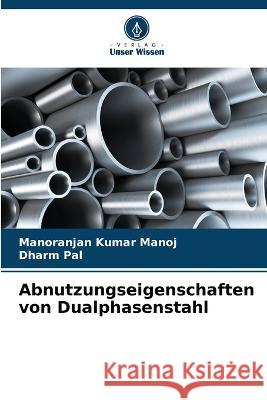 Abnutzungseigenschaften von Dualphasenstahl Manoranjan Kumar Manoj, Dharm Pal 9786205259702 Verlag Unser Wissen