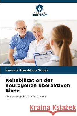 Rehabilitation der neurogenen überaktiven Blase Kumari Khushboo Singh 9786205259733