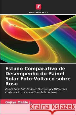 Estudo Comparativo de Desempenho do Painel Solar Foto-Voltaico sobre Rose Gojiya Malde J 9786205260197