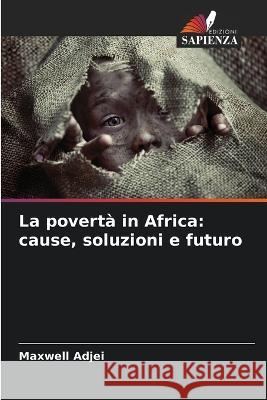 La povertà in Africa: cause, soluzioni e futuro Adjei, Maxwell 9786205260296 Edizioni Sapienza