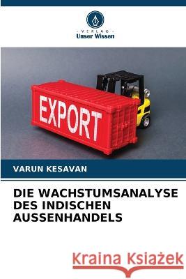 Die Wachstumsanalyse Des Indischen Aussenhandels Varun Kesavan 9786205260401 Verlag Unser Wissen