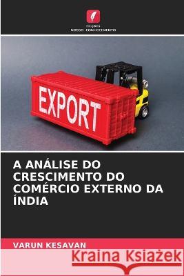 A Análise Do Crescimento Do Comércio Externo Da Índia Varun Kesavan 9786205260449 Edicoes Nosso Conhecimento