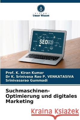 Suchmaschinen-Optimierung und digitales Marketing Prof K Kiran Kumar, Dr K Srinivasa Rao P Venkatasiva, Srinivasarao Gummadi 9786205260623 Verlag Unser Wissen