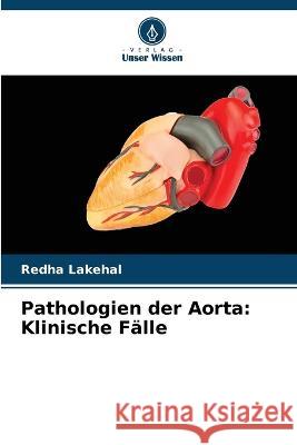 Pathologien der Aorta: Klinische Fälle Redha Lakehal 9786205260876