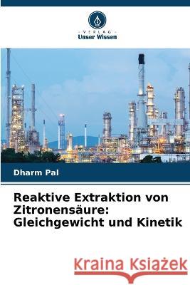 Reaktive Extraktion von Zitronensäure: Gleichgewicht und Kinetik Pal, Dharm 9786205261057 Verlag Unser Wissen