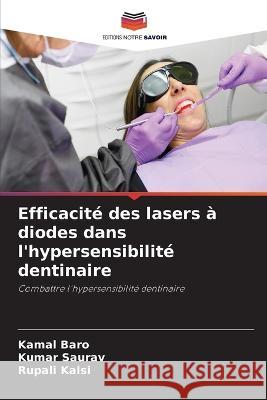 Efficacité des lasers à diodes dans l'hypersensibilité dentinaire Kamal Baro, Kumar Saurav, Rupali Kalsi 9786205261125