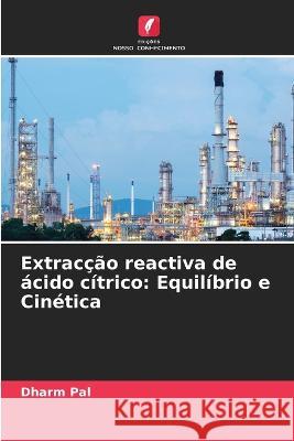 Extracção reactiva de ácido cítrico: Equilíbrio e Cinética Dharm Pal, Ajay Vikram Ahirwar, Manoranjan K Manoj 9786205261170 Edicoes Nosso Conhecimento