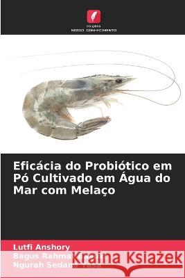 Eficácia do Probiótico em Pó Cultivado em Água do Mar com Melaço Lutfi Anshory, Bagus Rahmat Basuki, Ngurah Sedana Yasa 9786205261248 Edicoes Nosso Conhecimento