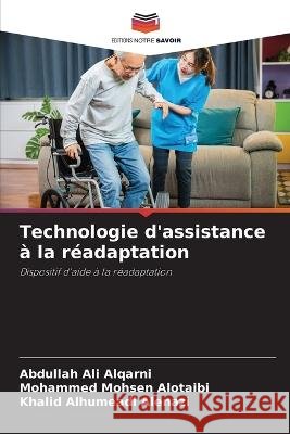 Technologie d'assistance à la réadaptation Abdullah Ali Alqarni, Mohammed Mohsen Alotaibi, Khalid Alhumeadi Alenazi 9786205261392