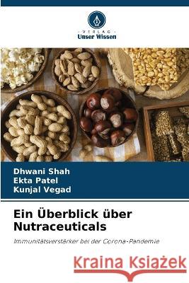 Ein Überblick über Nutraceuticals Dhwani Shah, Ekta Patel, Kunjal Vegad 9786205261446