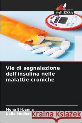 Vie di segnalazione dell'insulina nelle malattie croniche Mona El-Banna, Dalia Medhat 9786205261590 Edizioni Sapienza