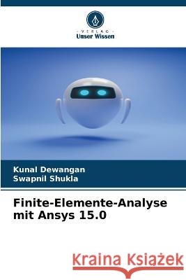 Finite-Elemente-Analyse mit Ansys 15.0 Kunal Dewangan, Swapnil Shukla 9786205261620 Verlag Unser Wissen